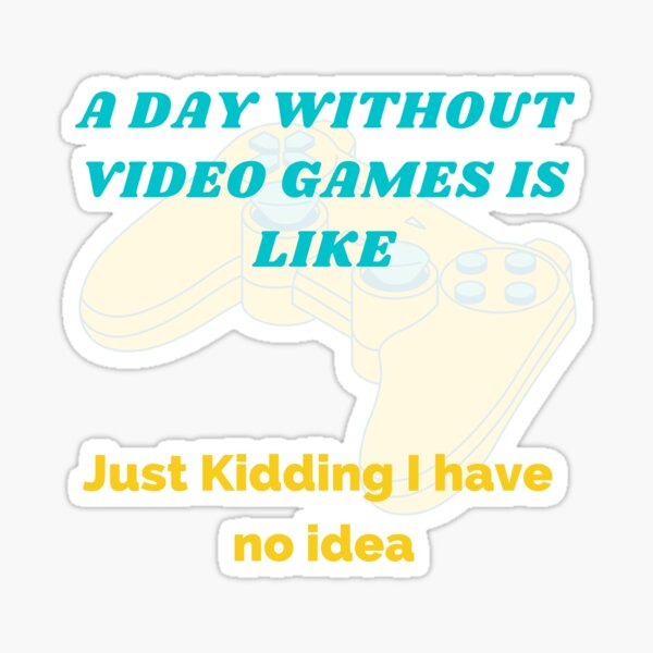 Item preview, A day without video games is like designed and sold by Exotico.