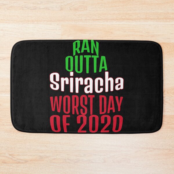 Item preview, Ran outta Sriracha Worst Day of 2020 designed and sold by girlsgetgadgets.