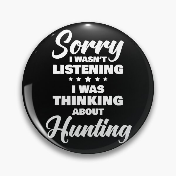 Item preview, Sorry I Wasnt Listening I Was Thinking About Hunting Funny Quote designed and sold by RRiDesigns.