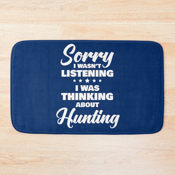 Item preview, Sorry I Wasnt Listening I Was Thinking About Hunting Funny Quote designed and sold by RRiDesigns.