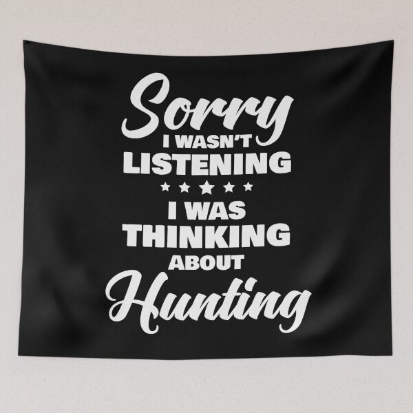 Item preview, Sorry I Wasnt Listening I Was Thinking About Hunting Funny Quote designed and sold by RRiDesigns.