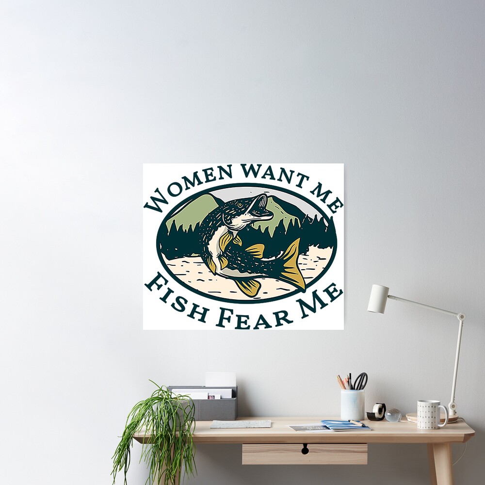 women want me fish fear me | Poster