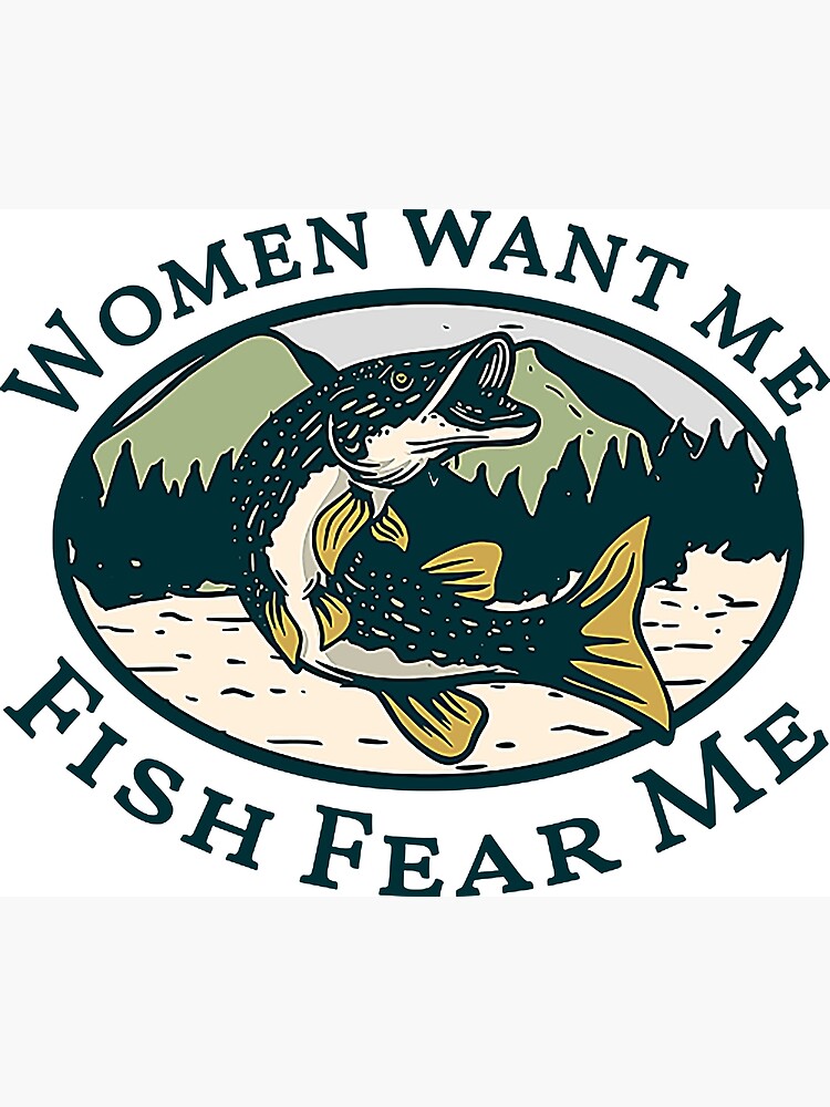 women want me fish fear me Poster for Sale by nubaca2311