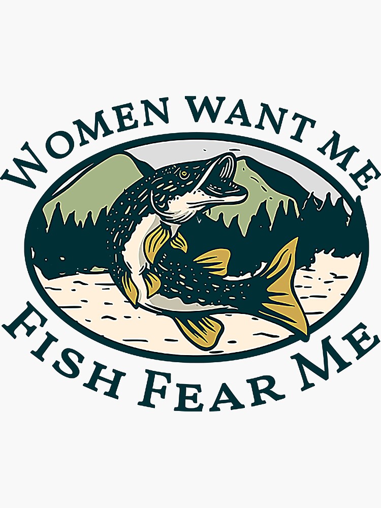 Women Want Me, Fish Fear Me Vinyl Sticker 5 Inch, Indoor/Outdoor