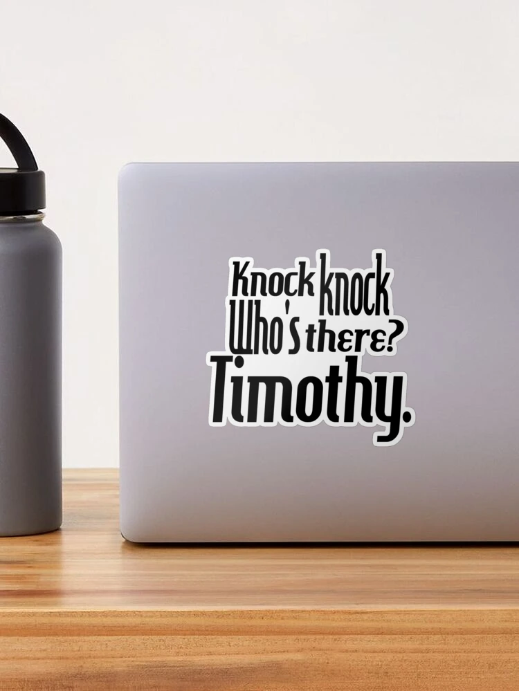 Knock knock-who's there-Timothy-name-funny-for him-black-white
