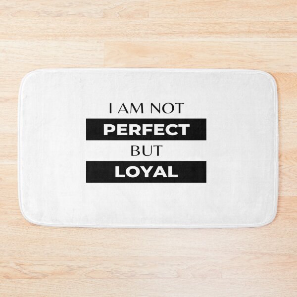 Item preview,  I Am Not Perfect But Loyal designed and sold by DigitalNobleman.
