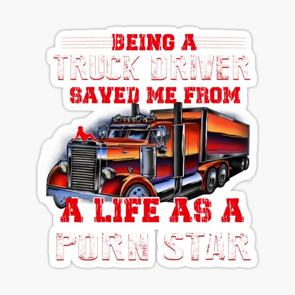 Being A Truck Driver Saved Me from A Life As A Porn Star Sticker