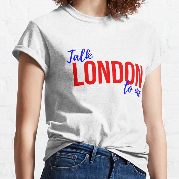 Talk London to Me Classic T-Shirt