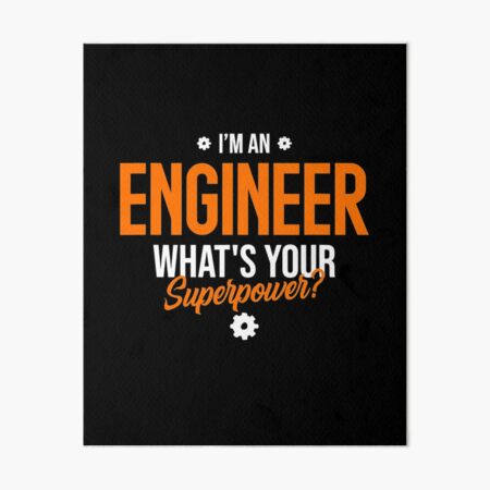 I'm An Engineer - What's Your Super Power?