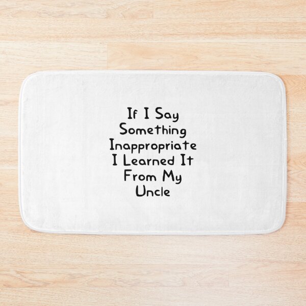 Item preview, If I Say Something Inappropriate I Learned It From My Uncle designed and sold by Chamssou.