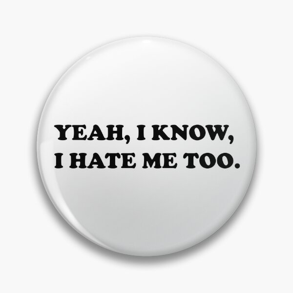 Item preview, Yeah, I Know. I Hate Me Too. designed and sold by DomGDesign.