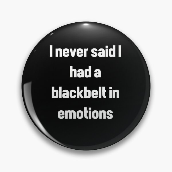 Item preview, I never said I had a blackbelt in emotions designed and sold by MidnightSparrow.