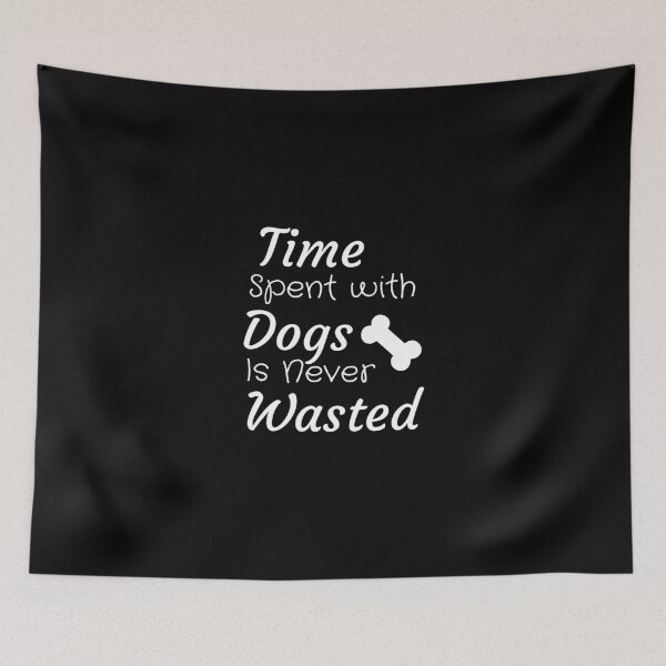 Item preview, Time Spent with Dogs Is Never Wasted - Dog lovers Funny Quote- Best Gift For Dogs and Pets lovers designed and sold by thebreeze09.
