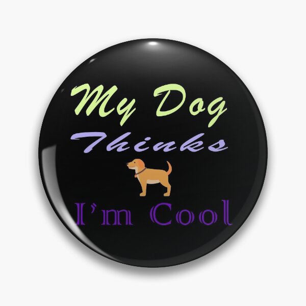 Item preview,  My Dog Thinks Im Cool /True love,Gift designed and sold by salem19902.