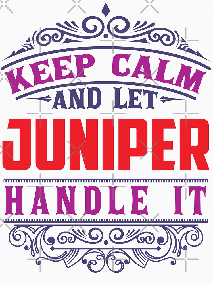 JUNIPER Name. Keep Calm And Let JUNIPER Handle It by wantneedlove