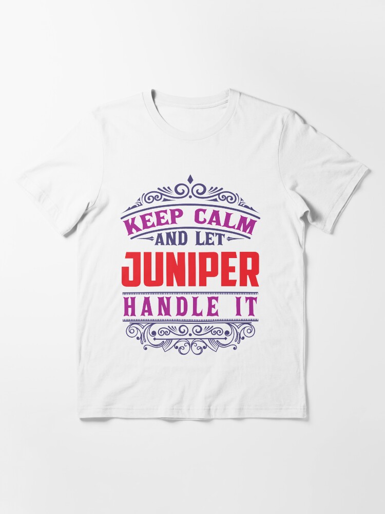 Alternate view of JUNIPER Name. Keep Calm And Let JUNIPER Handle It Essential T-Shirt