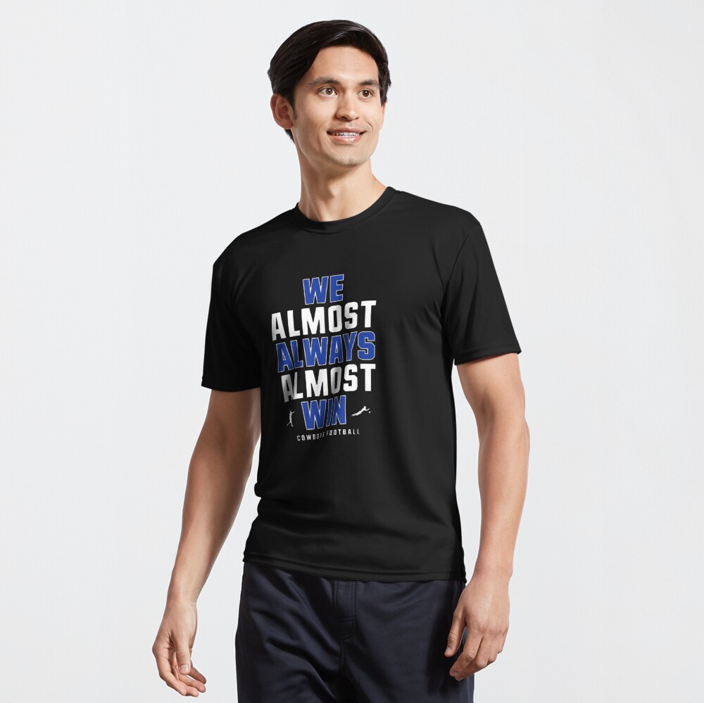 We Almost Always Almost Win Funny Dallas Cowboys Tee 