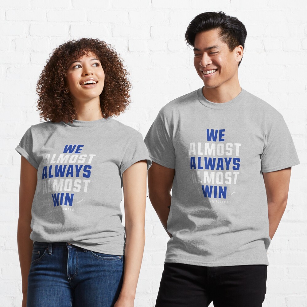 We Almost Always Almost Win Funny Dallas Cowboys Tee -   Hong Kong