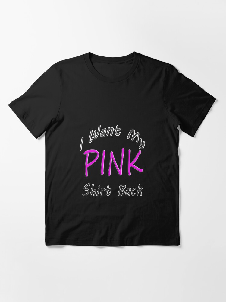 Alternate view of I Want My Pink Shirt Back Essential - Christmas Gifts Essential T-Shirt