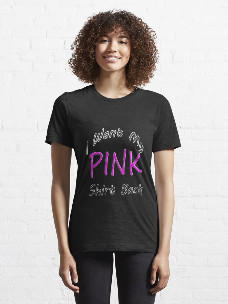 Alternate view of I Want My Pink Shirt Back Essential - Christmas Gifts Essential T-Shirt