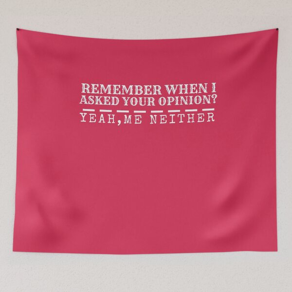 Item preview, Remember When I Asked Your Opinion? Yeah, Me Neither designed and sold by aliaiffa.