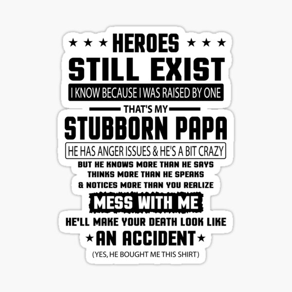 Heroes Still Exist I Know Because I Raised One That’s My Stubborn papa Sticker