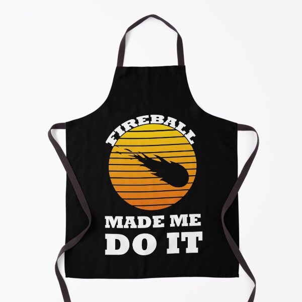 Item preview, Fireball Fireball Made Me Do It designed and sold by CHday.
