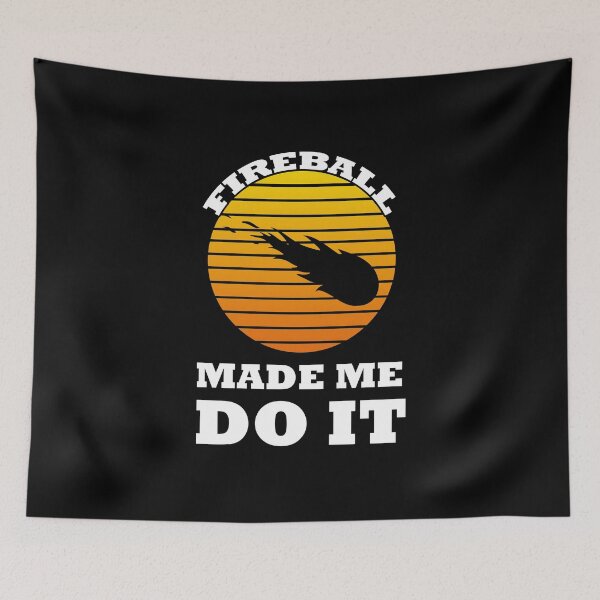 Item preview, Fireball Fireball Made Me Do It  designed and sold by CHday.