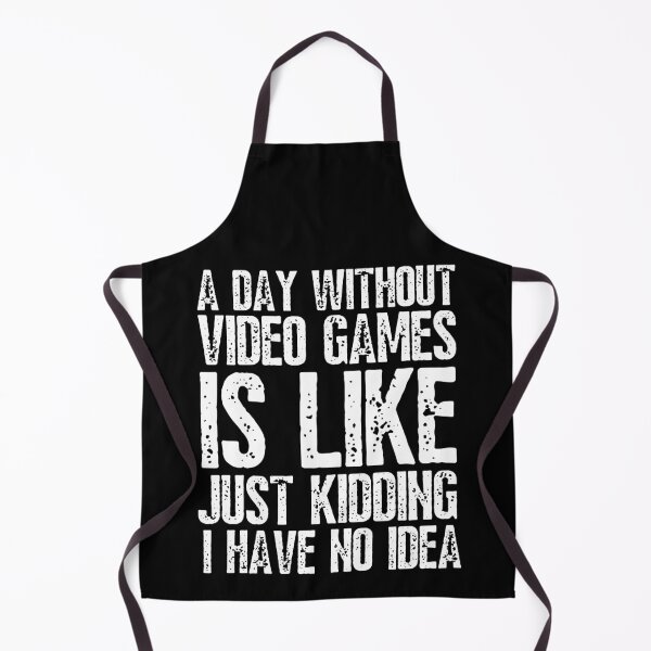 Item preview, A Day Without Video Games Is Like Just Kidding I Have No Idea Funny Gamers designed and sold by happinestSHOP.