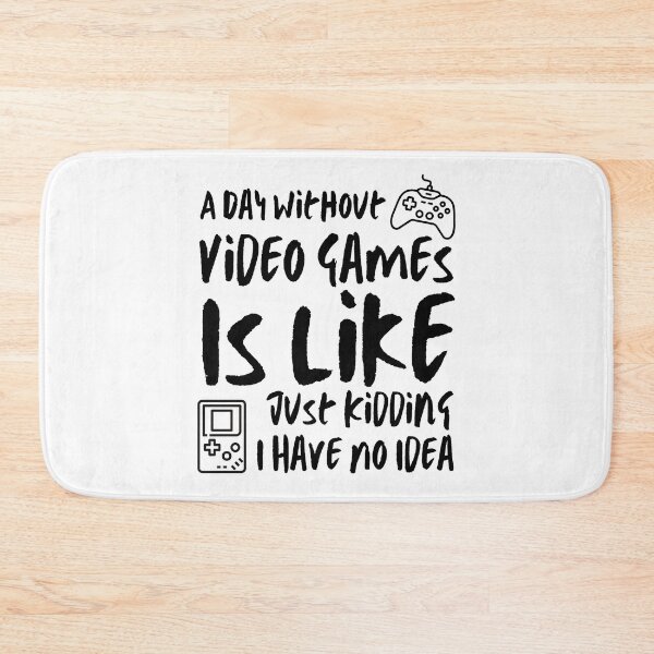 Item preview, A Day Without Video Games Is Like Just Kidding I Have No Idea Funny Gamers designed and sold by happinestSHOP.