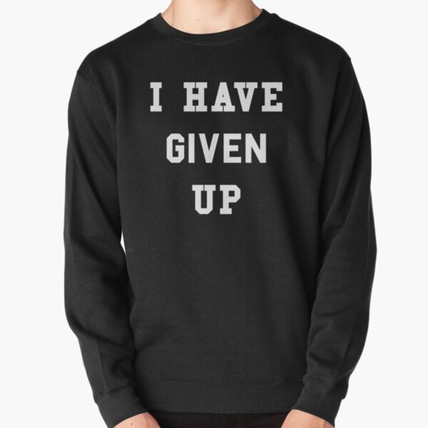Item preview, I Have Given Up designed and sold by Yipptee Shirts.