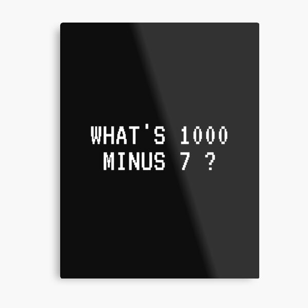 Whats 1000 7 Metal Prints Redbubble
