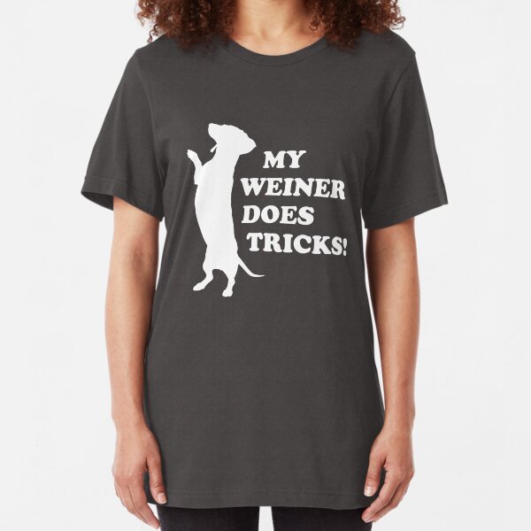 My Weiner Does Tricks Slim Fit T-Shirt