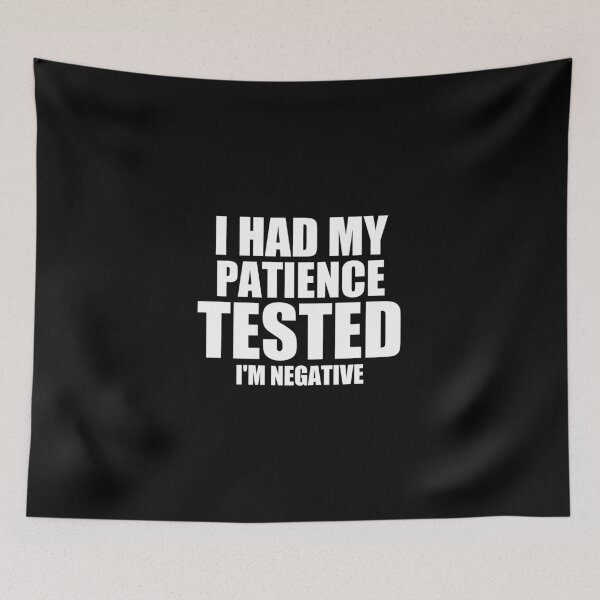 Item preview, I had my patience tested I’m negative black designed and sold by medbouk1.