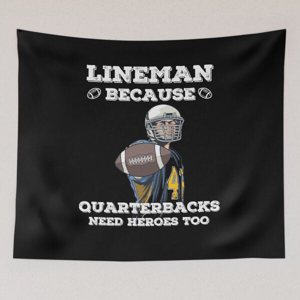 Item preview, Lineman Because Quarterbacks Need Heroes Too designed and sold by ohmier.