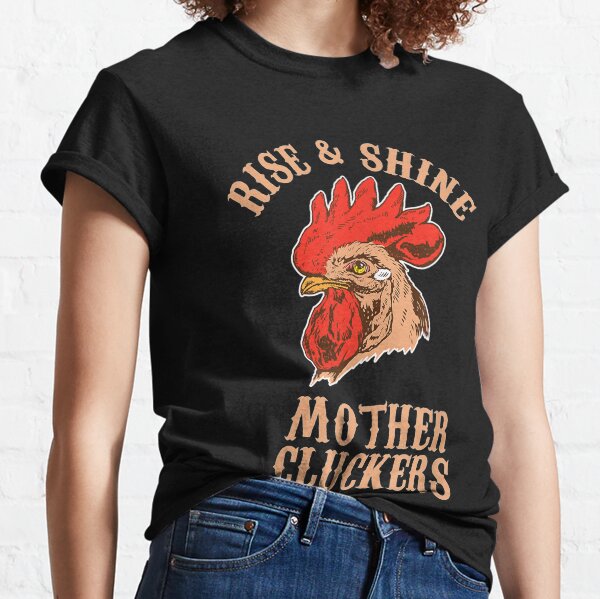 Rise And Shine Mother Cluckers Rooster Chicken Farm Classic T-Shirt