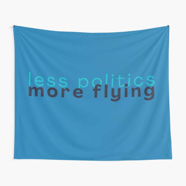 Less politics More Flying Tapestry