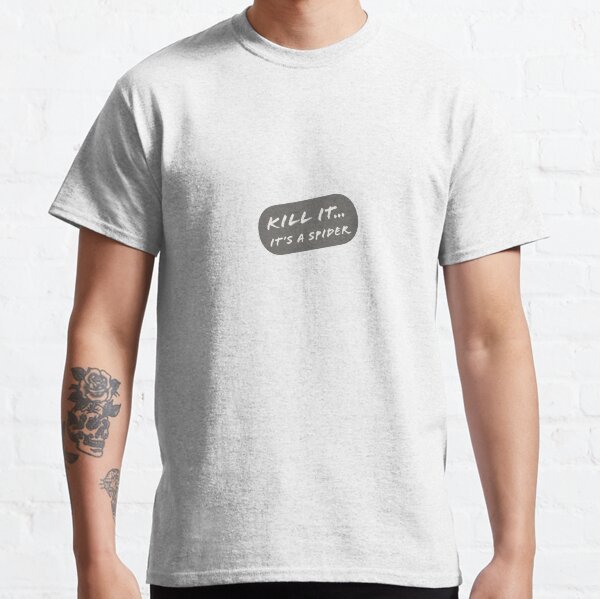 Kill it its a spider  Classic T-Shirt