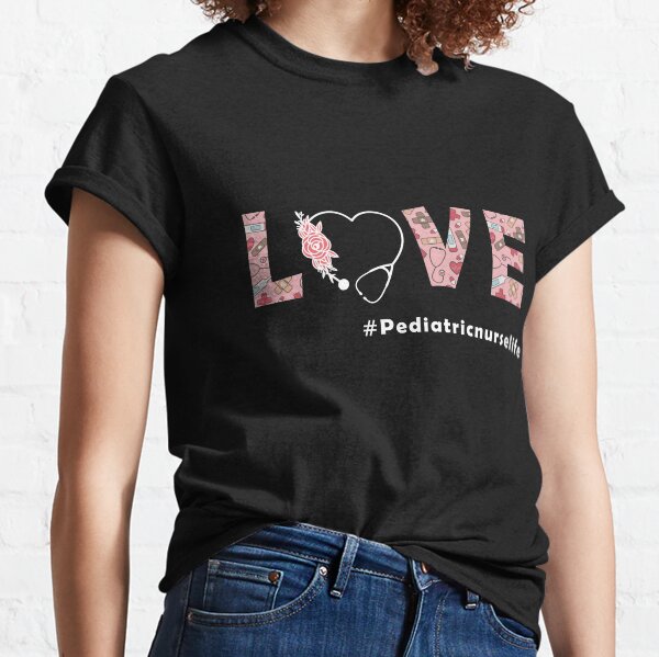 Love Pediatric nurse life Classic T-Shirt