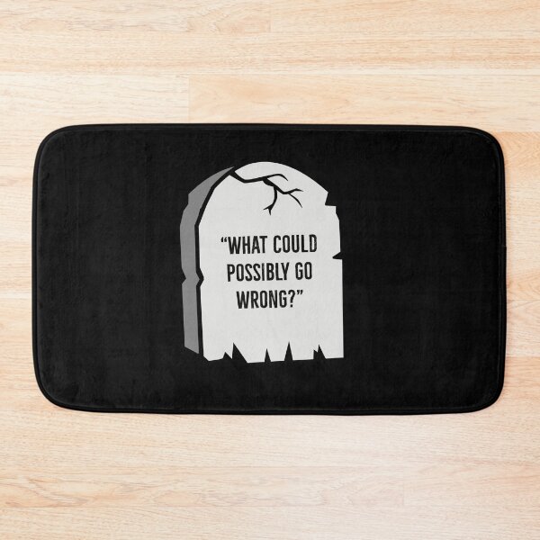 Item preview, What Could Possibly Go Wrong | Last Words designed and sold by DanLopesMerch.