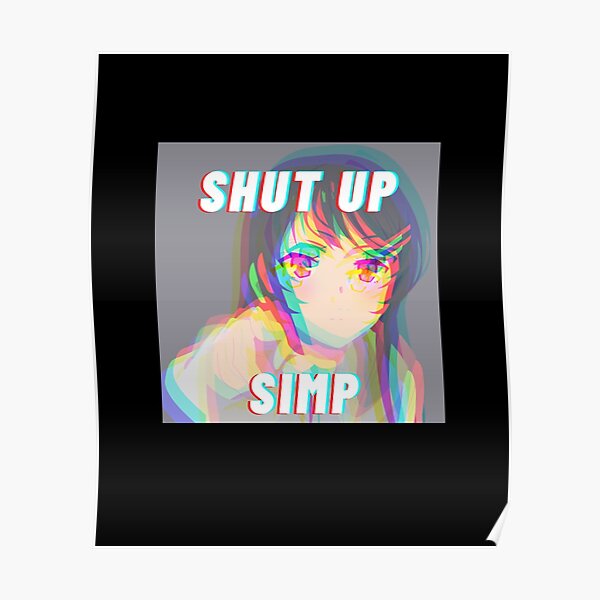 You A Simp Posters Redbubble