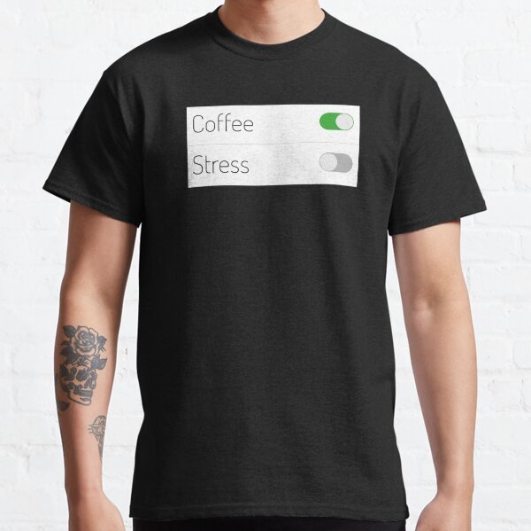 Coffee On Stress Off Classic T-Shirt