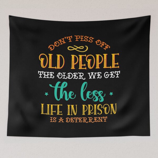 Item preview, Don t Piss Off Old People Funny Quote Graphic  designed and sold by Mirko Torresi.