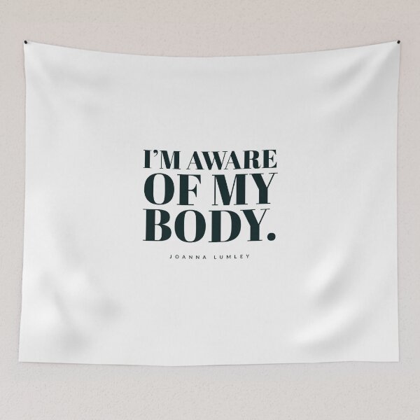 Aperçu de l'œuvre I AM AWARE OF MY BODY - QUOTES - JOANNA LUMLEY - FABULOUS créée et vendue par Tropical Blood.