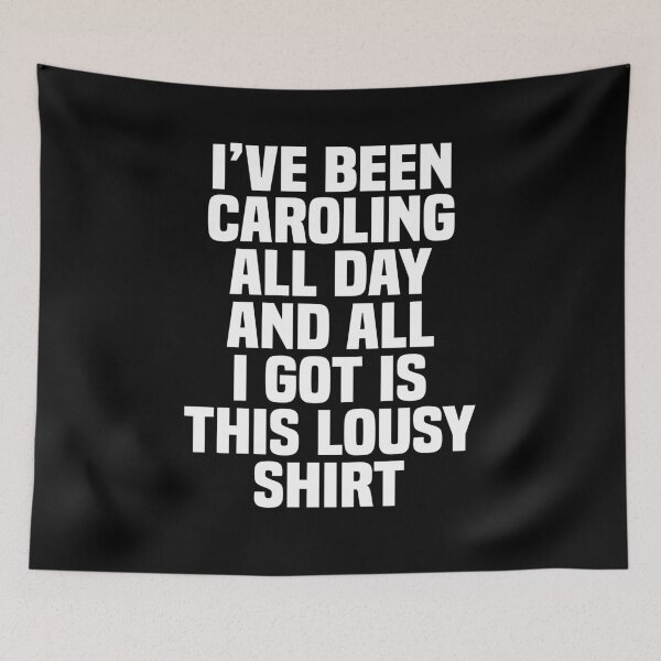 Item preview, I've been caroling all day and all I got is this lousy shirt designed and sold by LimaChippewa.