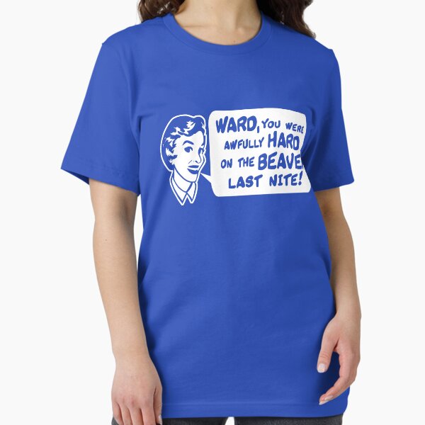 Vista previa del artículo con la obra «Ward, estuviste duro con el Beaver anoche», diseñado y vendido por goodtogotees.
