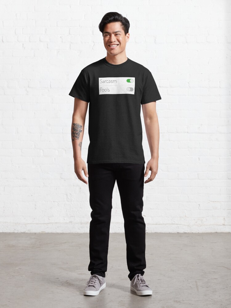Alternate view of Sarcasm On Fools Off Classic T-Shirt