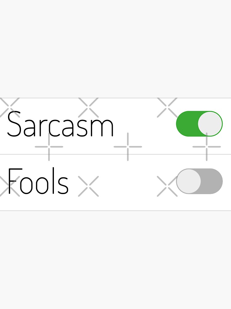 Sarcasm On Fools Off by a-golden-spiral