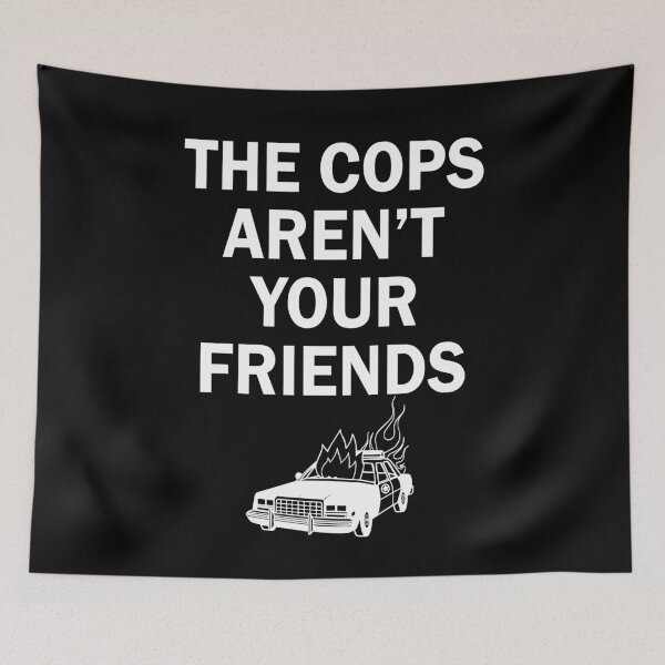 Item preview, The cops aren't your friends designed and sold by LimaChippewa.