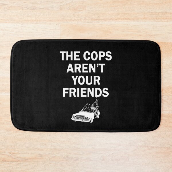 Item preview, The cops aren't your friends designed and sold by LimaChippewa.